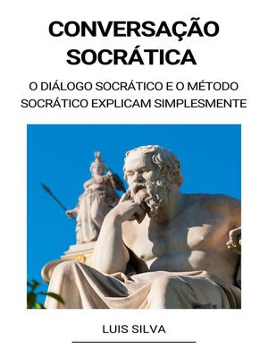 cover image of Conversação Socrática --O diálogo socrático e o método socrático explicam simplesmente